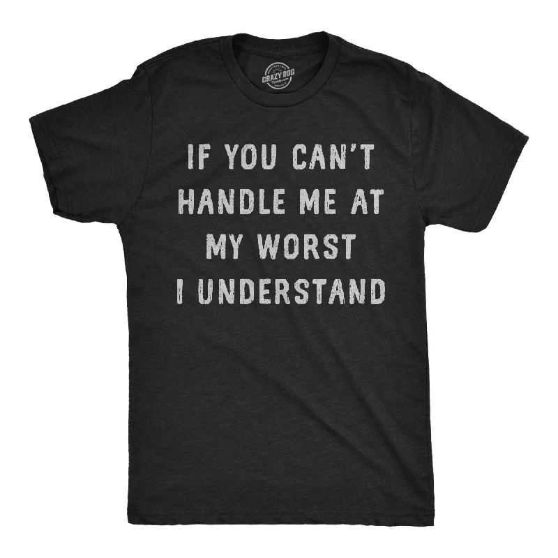 Christmas T-Shirt for Men-If You Cant Handle Me At My Worst I Understand Men's T Shirt