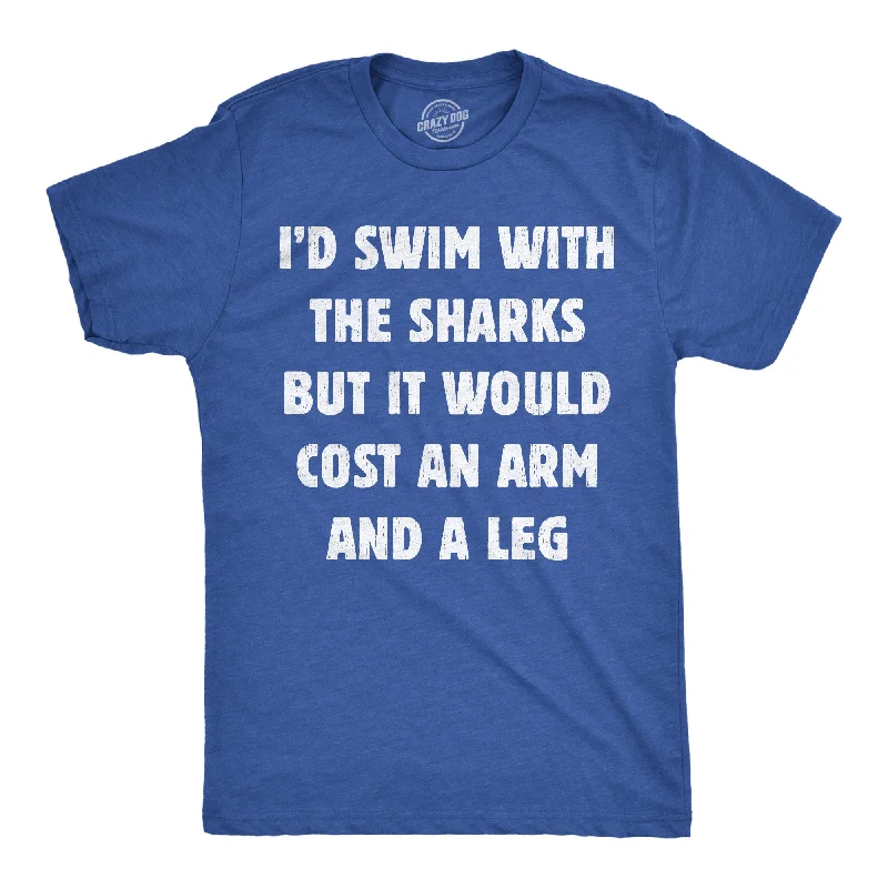 Lightweight T-Shirt for Men-Id Swim With The Sharks But It Would Cost An Arm And A Leg Men's T Shirt