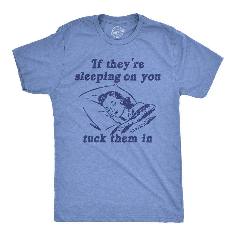 Lounge T-Shirt for Men-If Theyre Sleeping On You Tuck Them In Men's T Shirt